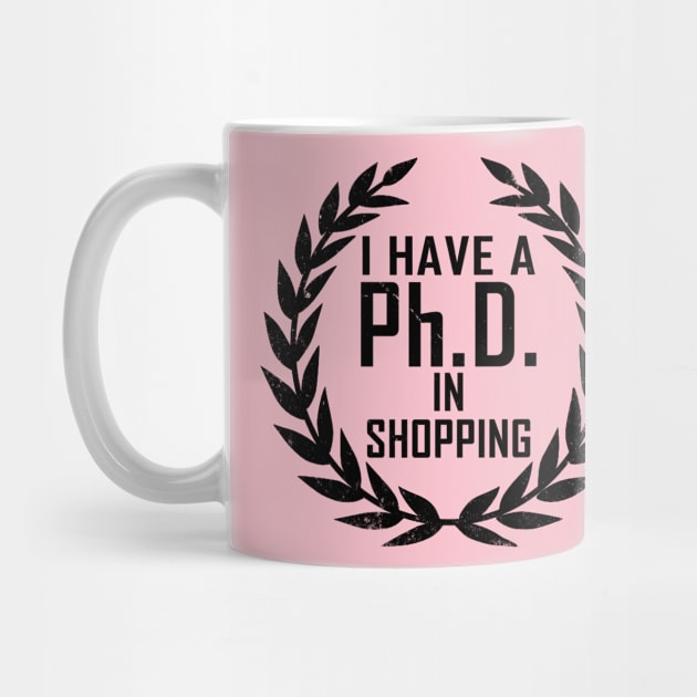 Funny Shopping Shopaholic Slogan PHD Meme Gift For Her Shopaholics by BoggsNicolas